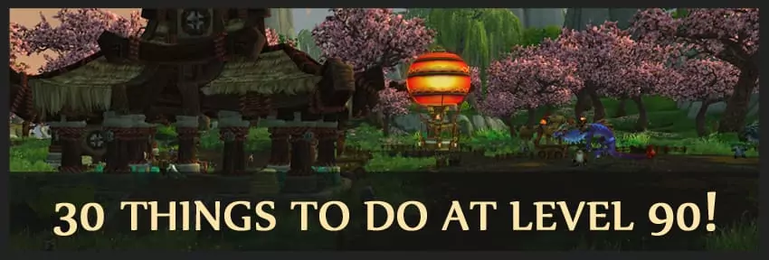 30 Things to Do At Level 80, 85 and 90!
